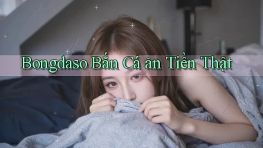 bongdaso  bắn cá ăn tiền thật