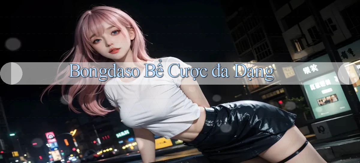 bongdaso  bể cược đa dạng
