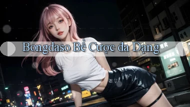 bongdaso  bể cược đa dạng