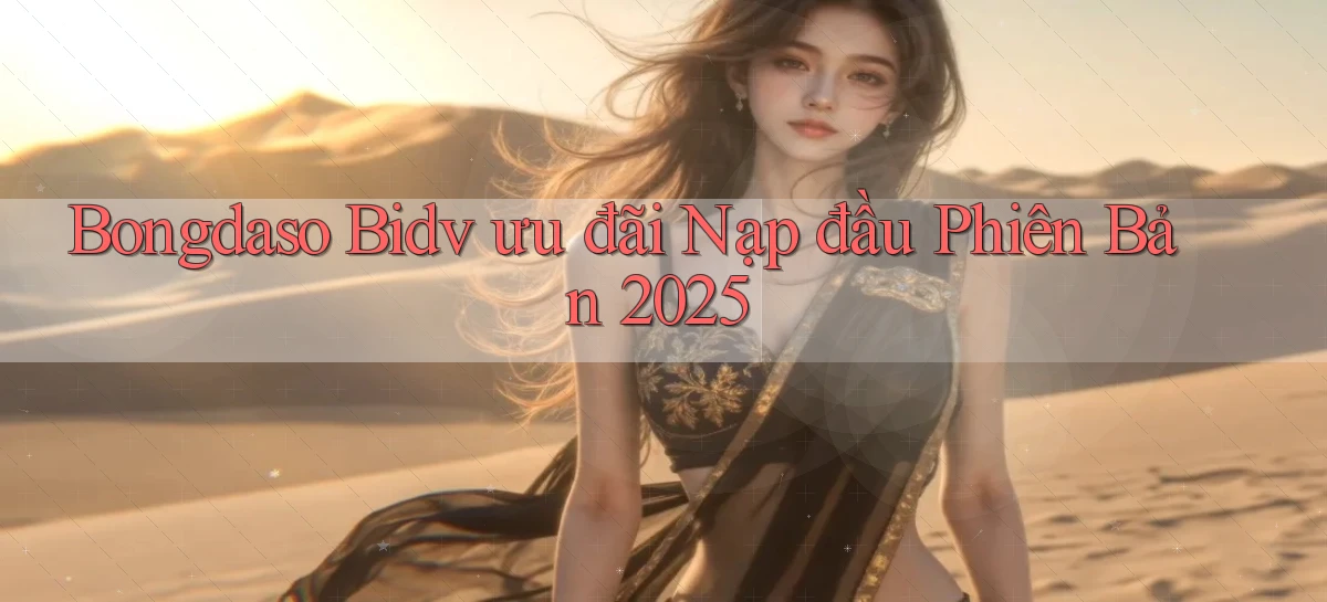 bongdaso bidv ưu đãi nạp đầu phiên bản 2025