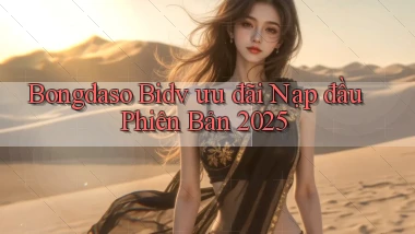 bongdaso bidv ưu đãi nạp đầu phiên bản 2025