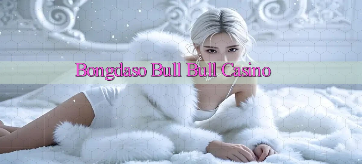 bongdaso bull bull casino