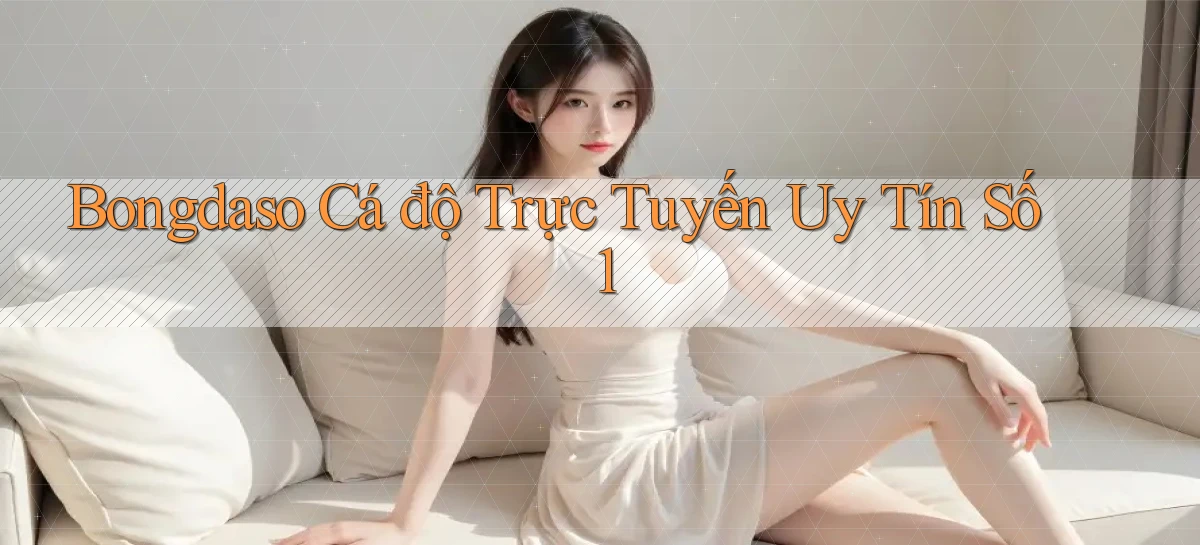 bongdaso  Cá độ trực tuyến uy tín số 1