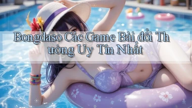 bongdaso  các game bài đổi thưởng uy tín nhất