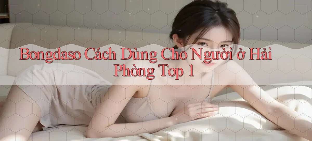 bongdaso cách dùng cho người ở Hải Phòng top 1