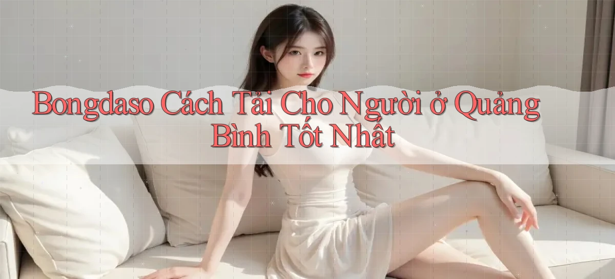 bongdaso cách tải cho người ở Quảng Bình tốt nhất
