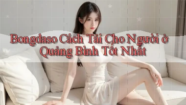 bongdaso cách tải cho người ở Quảng Bình tốt nhất
