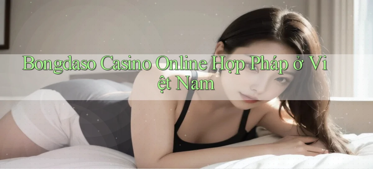 bongdaso casino online hợp pháp ở việt nam