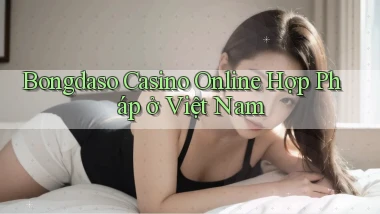 bongdaso casino online hợp pháp ở việt nam