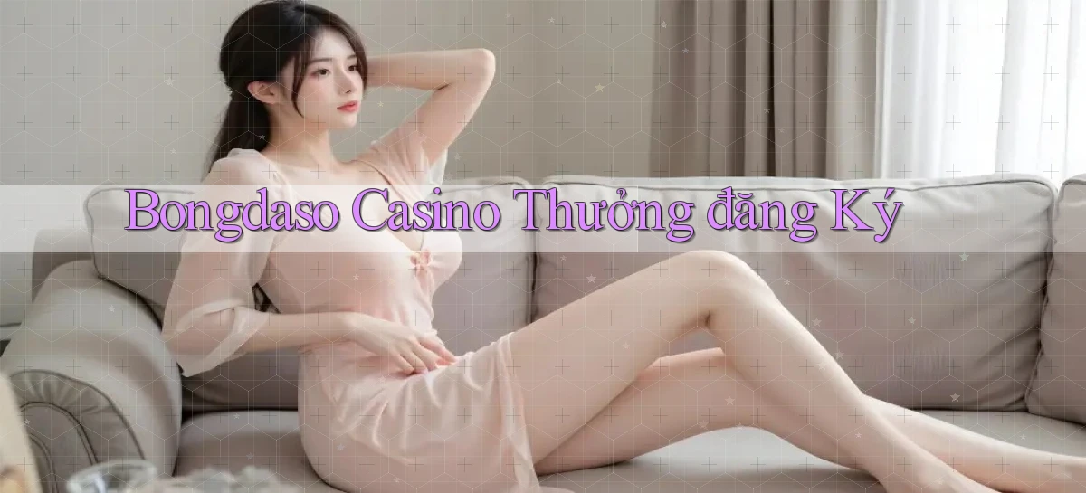 bongdaso casino thưởng đăng ký