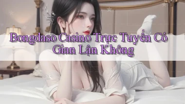 bongdaso casino trực tuyến có gian lận không