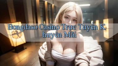 bongdaso casino trực tuyến khuyến mãi