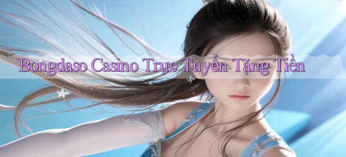bongdaso casino trực tuyến tặng tiền