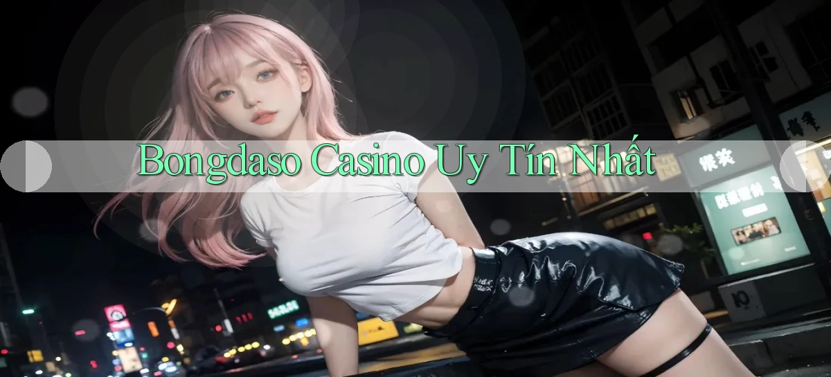 bongdaso casino uy tín nhất