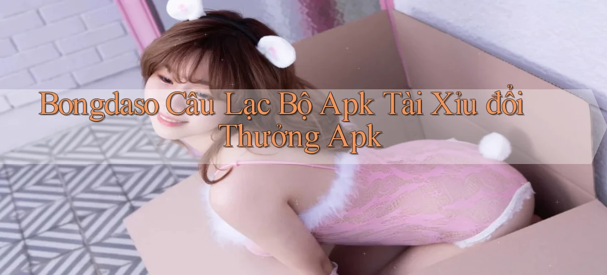 bongdaso  câu lạc bộ apk tài xỉu đổi thưởng apk