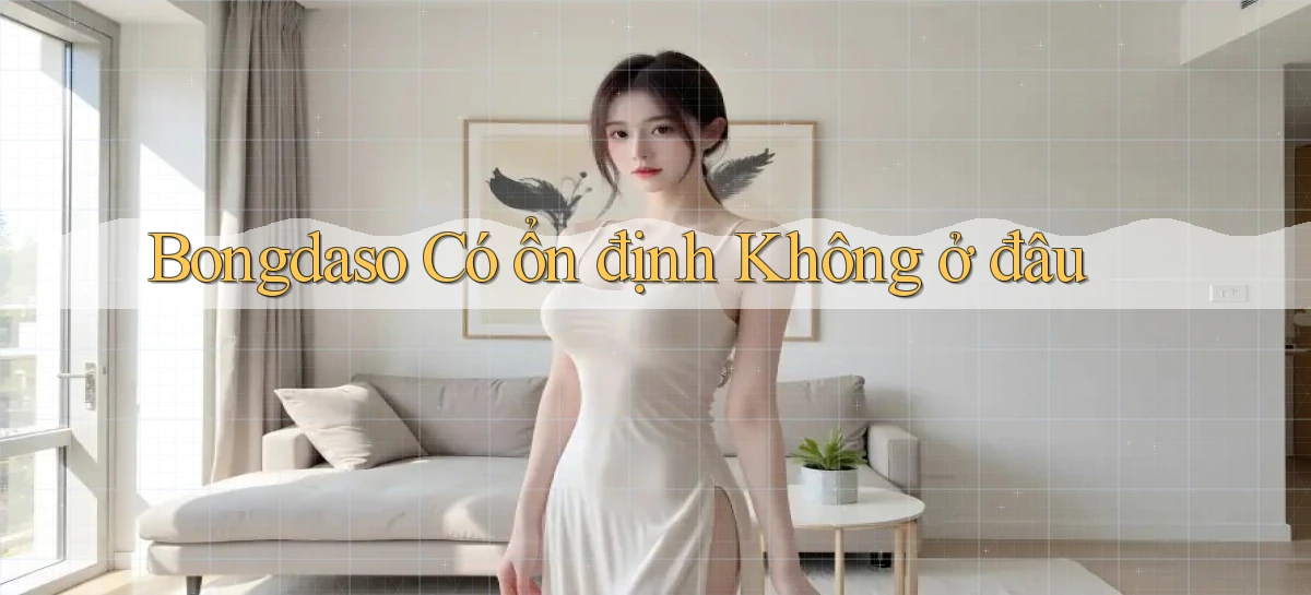 bongdaso có ổn định không ở đâu