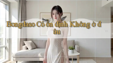 bongdaso có ổn định không ở đâu