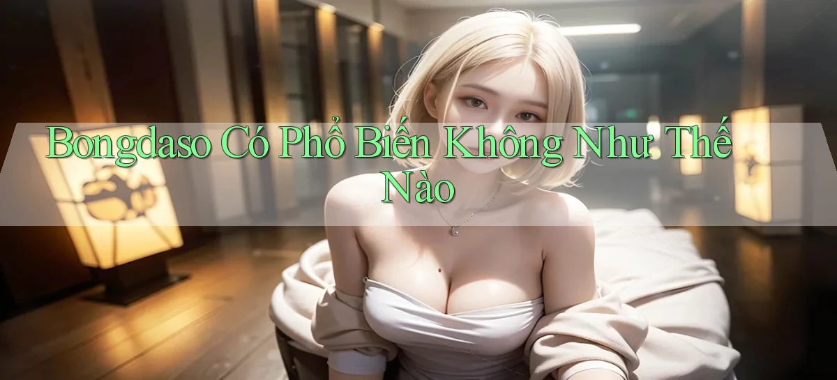 bongdaso có phổ biến không như thế nào