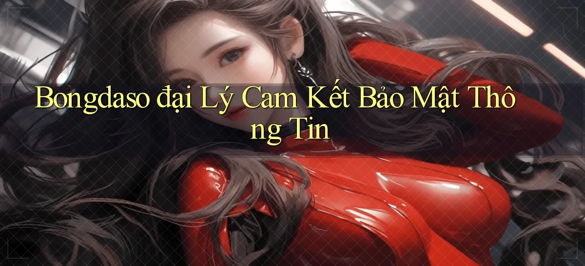 bongdaso  đại lý cam kết bảo mật thông tin