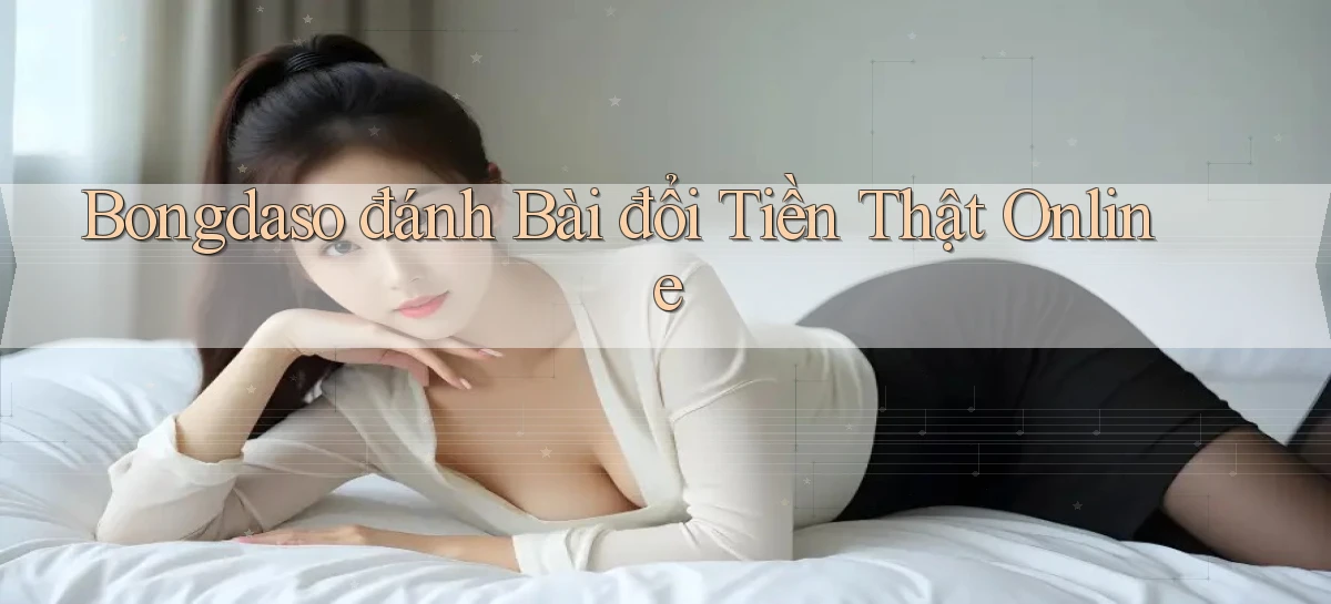 bongdaso  đánh bài đổi tiền thật online