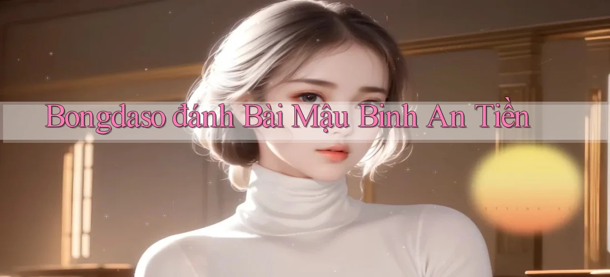 bongdaso  đánh bài mậu binh an tiền