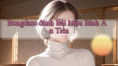 bongdaso  đánh bài mậu binh an tiền