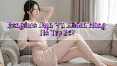bongdaso  dịch vụ khách hàng hỗ trợ 24／7