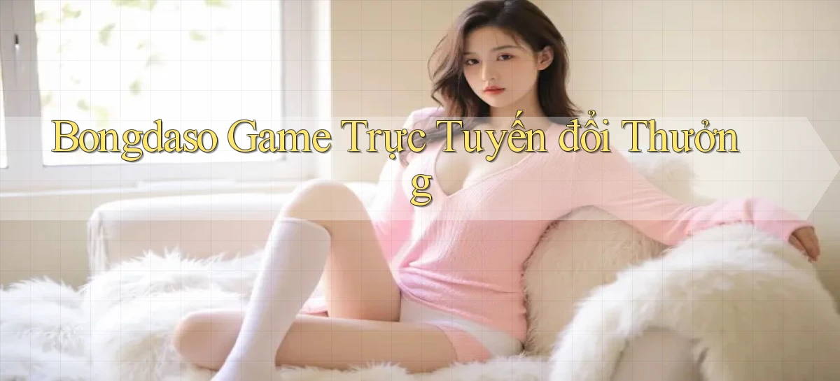 bongdaso  game trực tuyến đổi thưởng