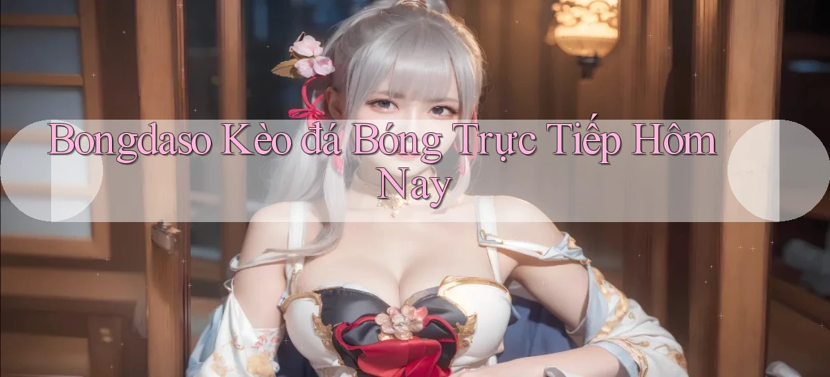 bongdaso  kèo đá bóng trực tiếp hôm nay