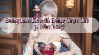 bongdaso  kèo đá bóng trực tiếp hôm nay