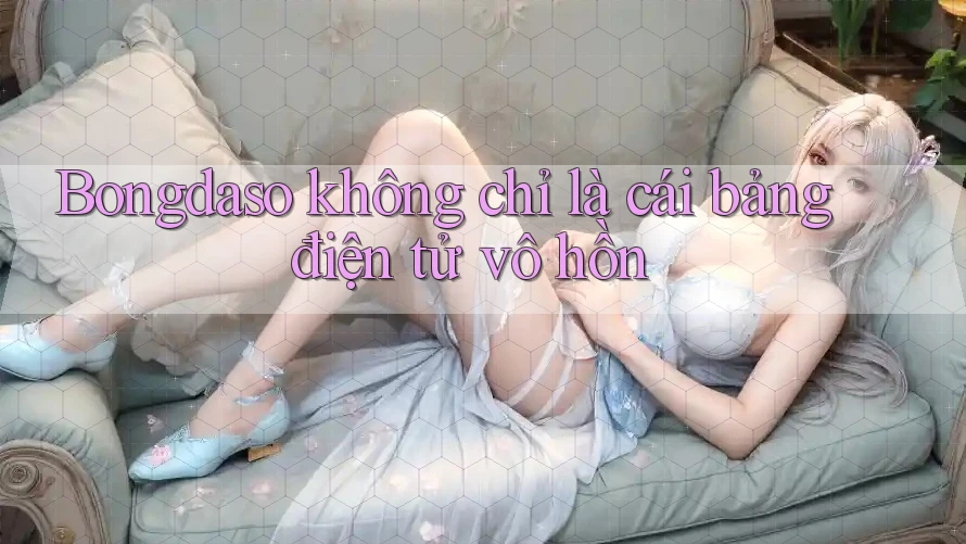 Bongdaso không chỉ là cái bảng điện tử vô hồn Bongdaso không chỉ là cái bảng điện tử vô hồn