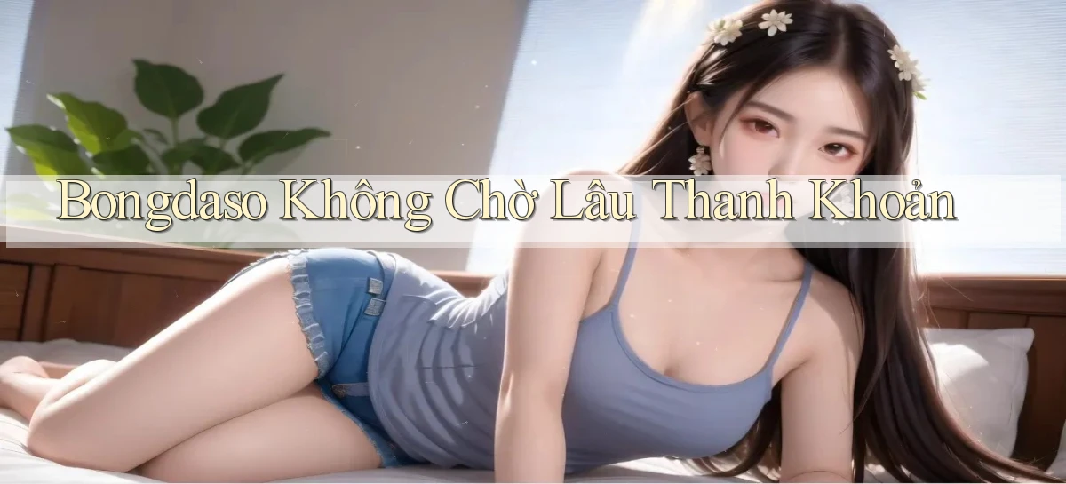 bongdaso không chờ lâu thanh khoản
