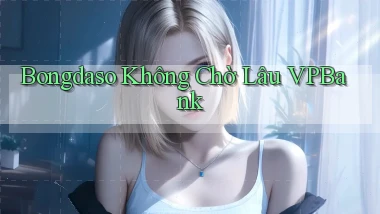 bongdaso không chờ lâu vpbank