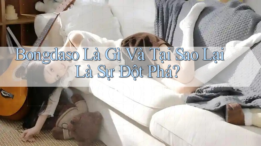 Bongdaso Là Gì Và Tại Sao Lại Là Sự Đột Phá? Bongdaso Là Gì Và Tại Sao Lại Là Sự Đột Phá?