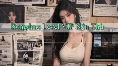 bongdaso level vip nên thử