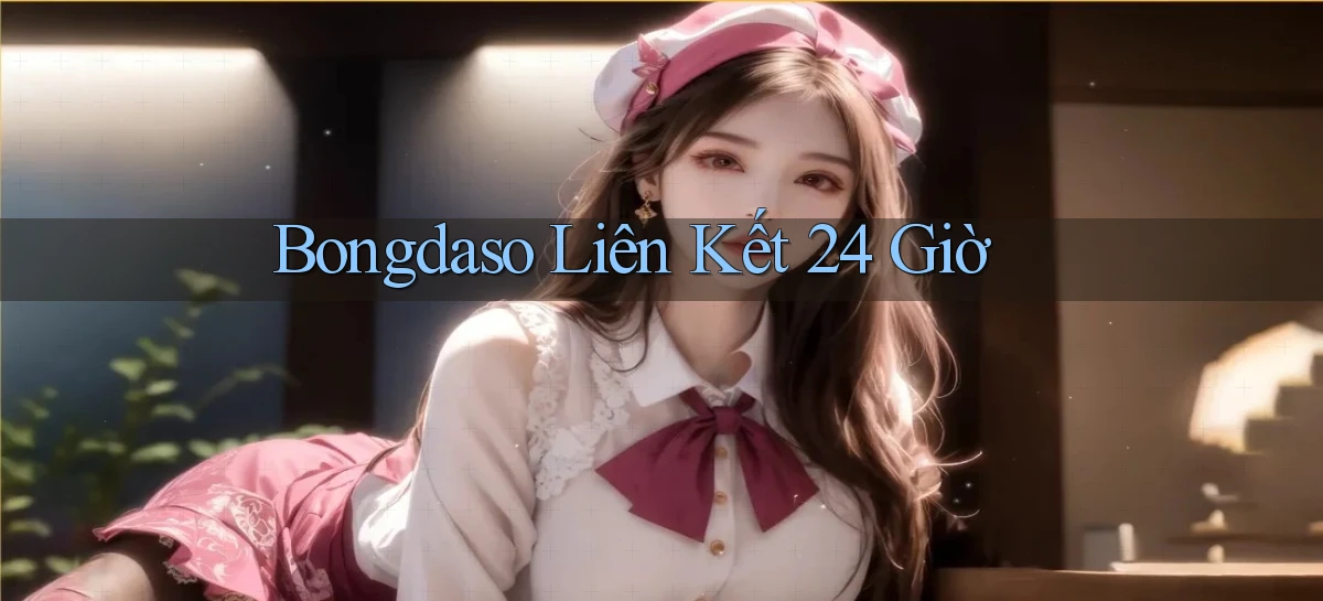 bongdaso liên kết 24 giờ
