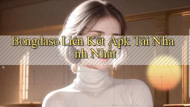 bongdaso  liên kết apk tải nhanh nhất