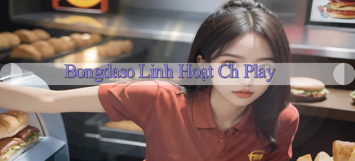 bongdaso linh hoạt ch play