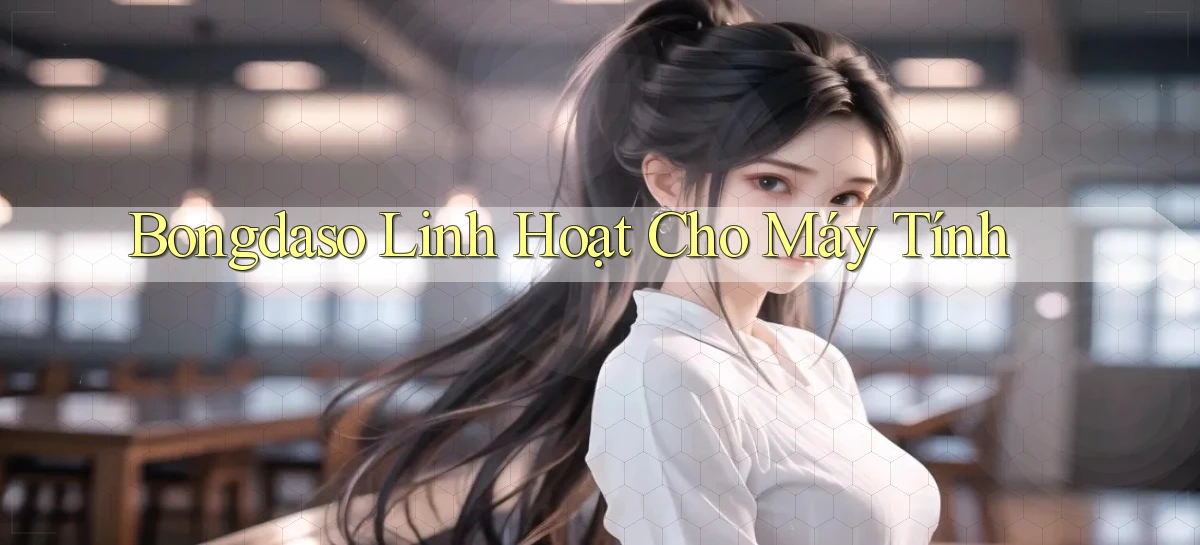 bongdaso linh hoạt cho máy tính