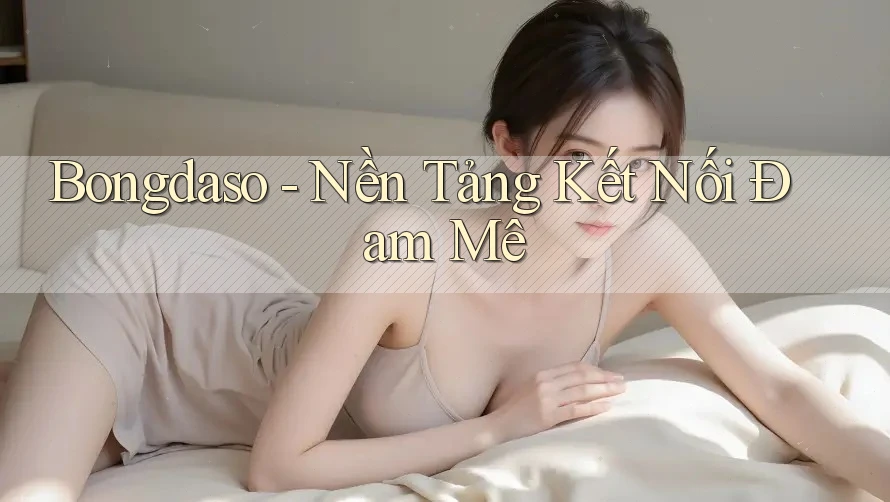 Bongdaso - Nền Tảng Kết Nối Đam Mê Bongdaso - Nền Tảng Kết Nối Đam Mê