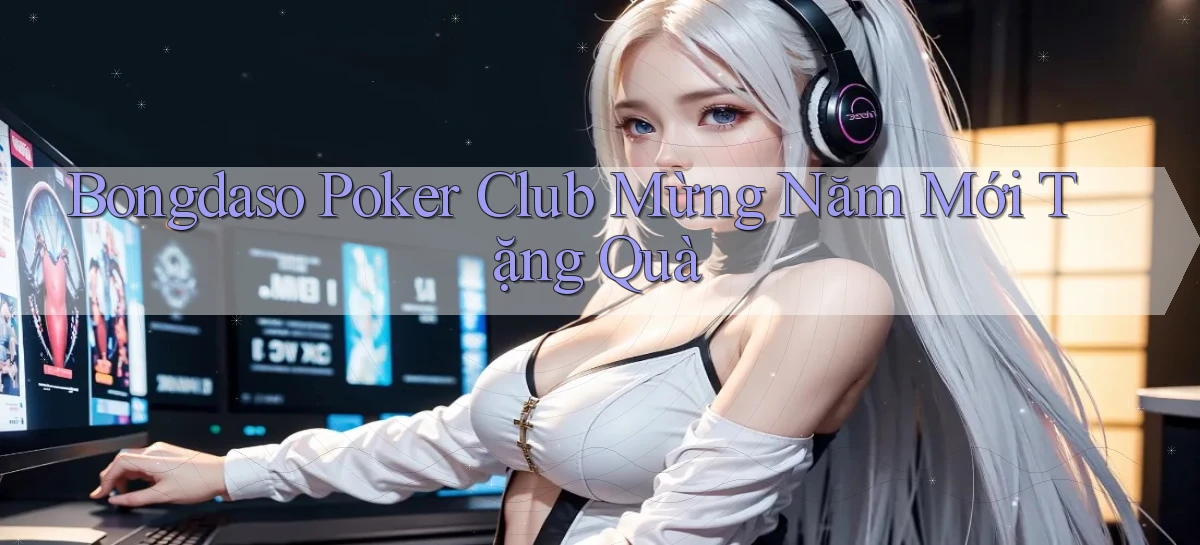 bongdaso  poker club mừng năm mới tặng quà