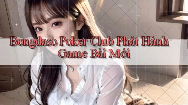bongdaso  poker club phát hành game bài mới