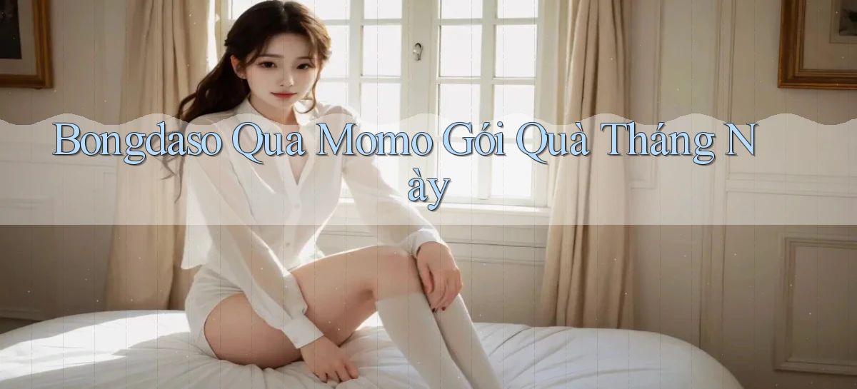 bongdaso qua momo gói quà tháng này