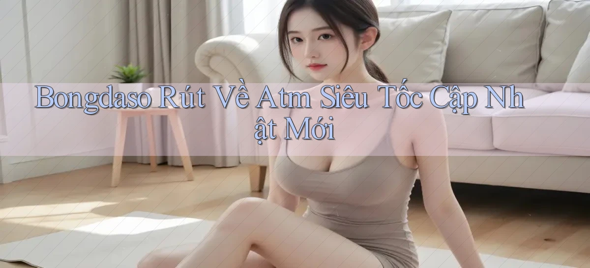 bongdaso rút về atm siêu tốc cập nhật mới