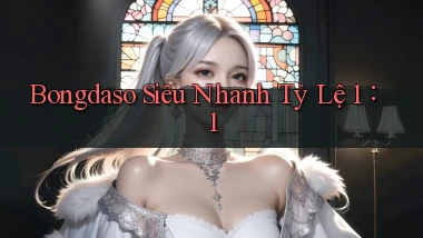 bongdaso siêu nhanh tỷ lệ 1：1