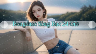 bongdaso sòng bạc 24 giờ