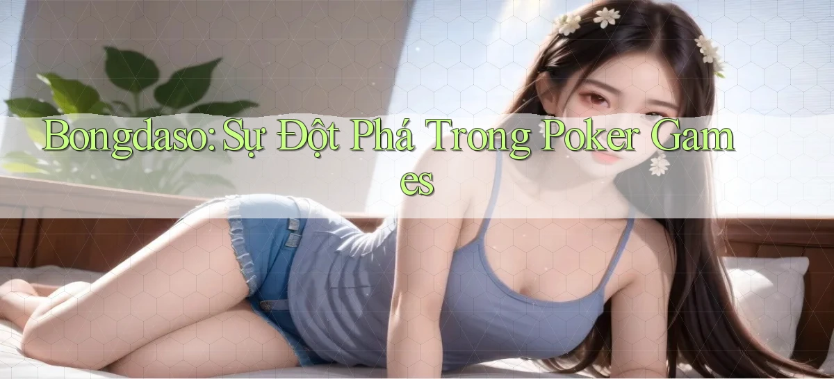 bongdaso  sự đột phá trong poker games