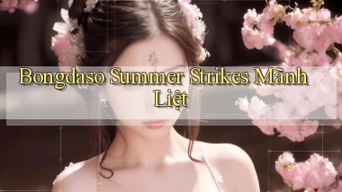 bongdaso  summer strikes mãnh liệt