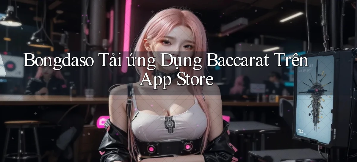 bongdaso  tải ứng dụng baccarat trên app store