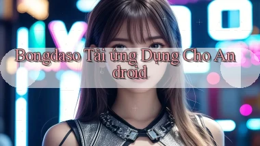 bongdaso  tải ứng dụng cho Android